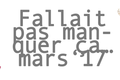 Fallait pas manquer ça… mars ’17