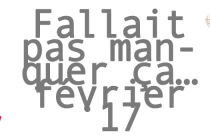 Fallait pas manquer ça… février 2017